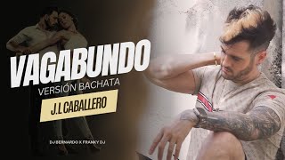 Vagabundo Bachata Cover  ⚜JL Caballero dj Bernardo Franky dj vídeo [upl. by Sabrina]