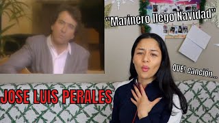 ESCUCHO por PRIMERA VEZ a JOSÉ LUIS PERALES  quotMarinero llego Navidadquot  REACCIÓN [upl. by Eniawtna]