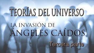 Teorías del Universo La invasión de ángeles caídos  3 [upl. by Patin902]