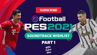 PES 2021 Soundtrack Wishlist PART 1 [upl. by Ellenahc635]