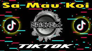 Dj Tiktok Sa Mau Koi Remix  Dj Ericnem [upl. by Aborn]