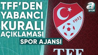 TFFden Yabancı Kuralı Açıklaması  A Spor  Spor Ajansı  11012024 [upl. by Ylaek52]