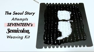 The Seoul Story Attempts SEVENTEEN’s Semicolon Weaving Kit [upl. by Ambrosius]