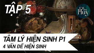 Ep 5  Tâm Lý Hiện Sinh P1  4 Vấn Đề Hiện Sinh [upl. by Hendrickson103]