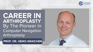 Career In Arthroplasty By Prof Dr Heiko Graichen ConceptualOrthopedics [upl. by Gnirps]