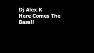 Dj Alex K  Here Comes The Bass [upl. by Torhert]