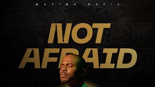 Not Afraid  Muyiwa Nafiu Official Video [upl. by Yellas]