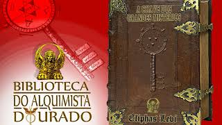 A Chave dos Grandes Mistérios  Audiolivro Biblioteca do Alquimista Dourado [upl. by Ajat]