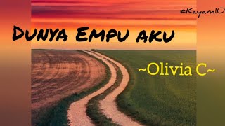 Dunya Empu Aku  Olivia C Lirik Lagu [upl. by Avehsile]