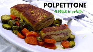 POLPETTONE DI POLLO IN PADELLA Ricetta facile  RICETTE DI GABRI [upl. by Tniassuot]