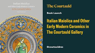 Book Launch Italian Maiolica and Other Early Modern Ceramics in The Courtauld Gallery [upl. by Curran]