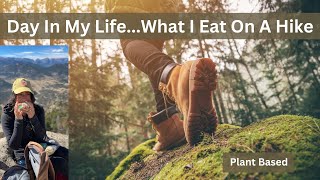 Day In My Life What I Eat On A Hike  Plant Based [upl. by Frendel]