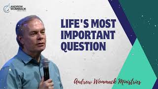 Lifes Most Important Question  Andrew Wommack 2024 [upl. by Lorry460]