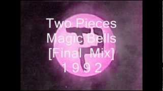 Two Pieces  Magic Bells The Last Final Mix 1992  2002 [upl. by Eilrac]