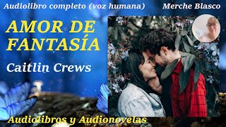 Audiolibro AMOR DE FANTASIA💖Audiolibro romántico completo con voz humana Novela de amor completa [upl. by Gomar567]