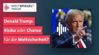 Donald Trump Risiko oder Chance für die Weltsicherheit  Weltspiegel Podcast [upl. by Yamauchi]