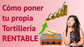 COMO PONER UNA TORTILLERIA  TODO LO QUE DEBES SABER DEL NEGOCIO [upl. by Halludba]