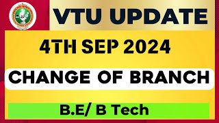 VTU UPDATE TODAY 4TH SEP 2024  CHANGE OF BRANCH [upl. by Dorothy318]