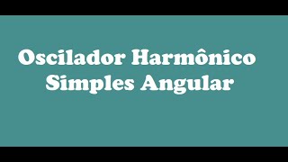 Oscilações  Aula154  Oscilador Harmônico Simples Angular [upl. by Lochner767]