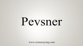 How To Say Pevsner [upl. by Berlin30]