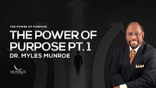 The Power of Purpose Part 1  Dr Myles Munroe [upl. by Locke]