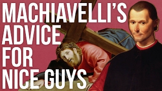 Machiavelli’s Advice For Nice Guys [upl. by Ilohcin]