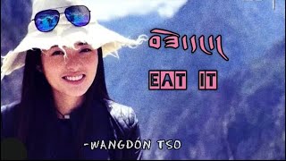 བཟོ་དང། Eat it LyricsWangdon Tso [upl. by Sadiras462]