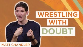 Quit Pretending You Dont Wrestle With Doubt  Matt Chandler [upl. by Airyk650]