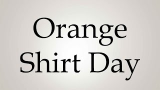 How to Pronounce Orange Shirt Day [upl. by Neerom745]