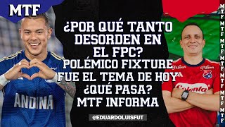 ¿POR QUÉ TANTO DESORDEN EN EL FPC POLÉMICO FIXTURE FUE EL TEMA DE HOY ¿QUÉ PASA MTF INFORMA [upl. by Prescott335]