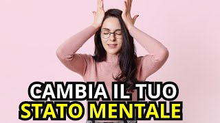 Cambia il Tuo Stato Mentale in 4 Passaggi Semplici [upl. by Refotsirc962]