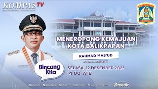 Meneropong Kemajuan Kota Balikpapan  Bincang Kita [upl. by Jamel]