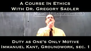 Duty as Ones Only Motive Immanuel Kant Groundwork sec 1  A Course In Ethics [upl. by Kopp]