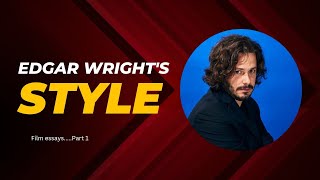 Edgar Wright STYLE  Film ESSAY Part 1 [upl. by Mauralia]