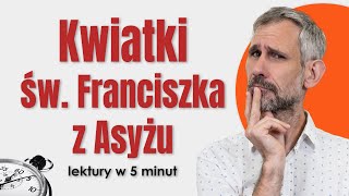 Kwiatki św Franciszka z Asyżu  Streszczenie i opracowanie lektury w 5 minut matura [upl. by Adnirak]