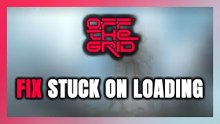 How to FIX Off The Grid Stuck on Loading Screen  Not Loading [upl. by Annid611]