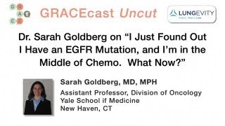 GRACEcastUC104LungDr Goldberg on EGFR Mutation After Starting Chemo [upl. by Fabriane]