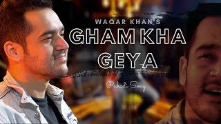 Gham Kha Geya  Pahadi Song  Waqar Khan  Eid Song 2020 [upl. by Nairred68]