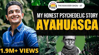 My Ayahuasca Story  The Experience That Changed My Life  The Ranveer Show 67 [upl. by Robison687]