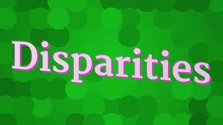 DISPARITIES pronunciation • How to pronounce DISPARITIES [upl. by Esdnyl]