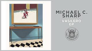 MICHAEL C SHARP quotVasilero EPquot Full Album Official Audio 2024 [upl. by Ridglea]