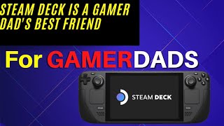 Is The Steam Deck A Gamer Dads Best Friend [upl. by Neerhtak72]