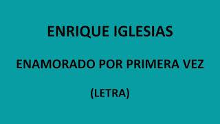 Enrique Iglesias  Enamorado por primera vez LetraLyrics [upl. by Whitebook]