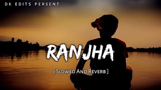 Ranjha SLOWED amp REVERB B Praak  Vibe Song  Lofi Version New song  NCS Lofi [upl. by Sayres135]