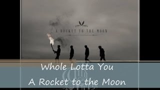 Whole Lotta You  A Rocket to the Moon lyrics [upl. by Ansela]