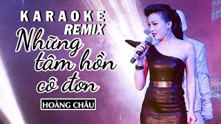 KARAOKE REMIX  NHỮNG TẦM HỒN CÔ ĐƠN  HOÀNG CHÂU [upl. by Einhoj]