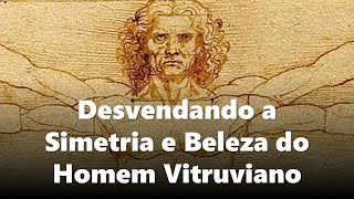 O HOMEM VITRUVIANO DE LEONARDO DA VINCI [upl. by Demetrius715]