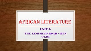 African Literature  UNIT 3 THE FAMISHED ROAD – BEN OKRI [upl. by Melac]