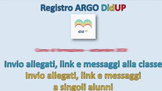 Argo DidUP 5 PRIMO VIDEO Invio avvisi e allegati alla classe [upl. by Ylle]