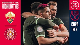 Resumen  Copa del Rey  Elche CF 02 Girona FC  Dieciseisavos de final [upl. by Eniladam]